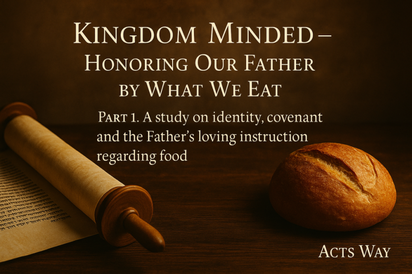 Kingdom Minded – Honoring Our Father by What We Eat-ActsWay-Part-1